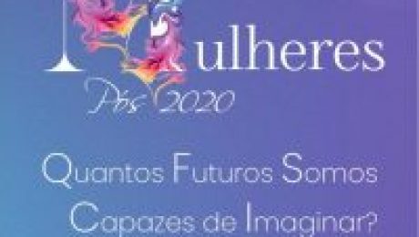 Mulheres pós 2020. Quantos futuros somos capazes de imaginar? 27 a 29 de abril. A partir das 18h30