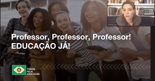 Print de videoconferência, na tela: Professor, professor, professor! Educação Já! Com miniatura da tela de Priscila Cruz no canto superior direito.