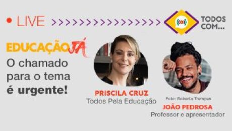 Live com Priscila Cruz (Todos Pela Educação) e João Pedrosa (professor e apresentador)