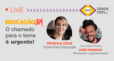 Live com Priscila Cruz (Todos Pela Educação) e João Pedrosa (professor e apresentador)