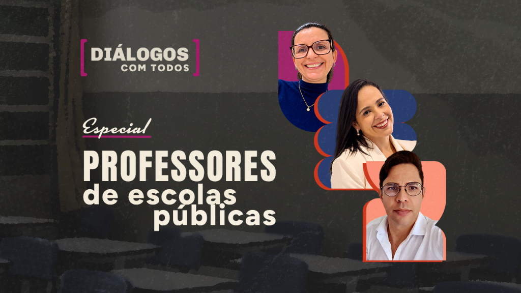 Arte de divulgação de uma edição especial da série “Diálogos com Todos”, dedicada a professores de escolas públicas. Sobre um fundo escuro com imagem de uma sala de aula, o texto “Especial Professores de escolas públicas” aparece em destaque à esquerda. À direita, estão as fotografias de duas mulheres e um homem, sorridentes, sobre elementos gráficos coloridos em tons de rosa, azul e laranja.